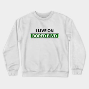 I live on Bored Blvd Crewneck Sweatshirt